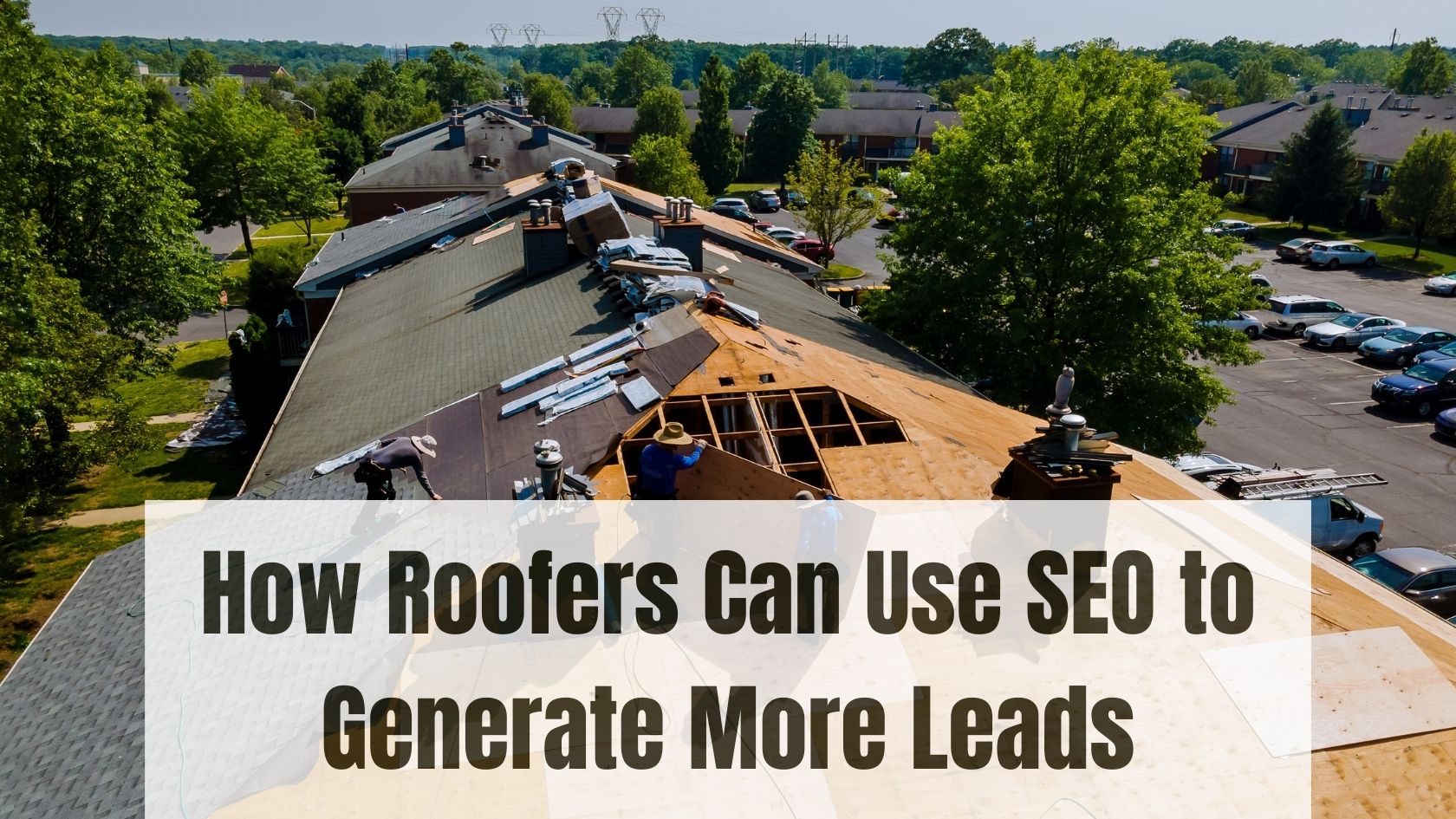 How Roofers Can Use SEO to Generate More Leads - How Roofers Can Use SEO to Generate More Leads